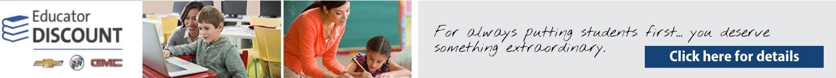 Educator DISCOUNT For always putting students first... you deserve something extraordinary. Click here for details